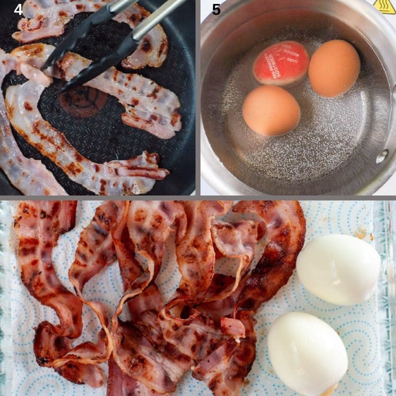 Cook the bacon and the eggs
